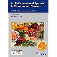 An Evidence-Based Approach to Vitamins and Minerals: Health Benefits and Intake Recommendations An Evidence-Based Approach to Vitamins and Minerals: Health Benefits and Intake Recommendations Hardcover Kindle