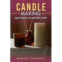 Candle Making: Types of wax to use and which is the best Candle Making: Types of wax to use and which is the best Kindle Paperback