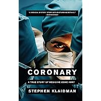 Coronary: A True Story of Medicine Gone Awry Coronary: A True Story of Medicine Gone Awry Paperback Kindle Hardcover