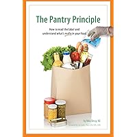 The Pantry Principle: how to read the label and understand what's really in your food The Pantry Principle: how to read the label and understand what's really in your food Paperback Kindle