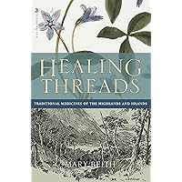 Healing Threads: Traditional Medicines of the Highlands and Islands Healing Threads: Traditional Medicines of the Highlands and Islands Paperback