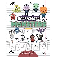 How To Draw Monsters Step-By-Step: Simple Guide For Kids Amazing Cute Creatures Drawing Book How To Draw Monsters Step-By-Step: Simple Guide For Kids Amazing Cute Creatures Drawing Book Paperback