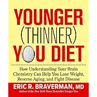 The Younger (Thinner) You Diet: How Understanding Your Brain Chemistry Can Help You Lose Weight, Reverse Aging, and Fight Disease The Younger (Thinner) You Diet: How Understanding Your Brain Chemistry Can Help You Lose Weight, Reverse Aging, and Fight Disease Hardcover Kindle Paperback