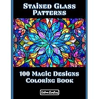 Stained Glass Patterns 100 Magic Designs: Transform Your World with Color: A Journey Through 100 Captivating Designs (Stained Glass Coloring Books)