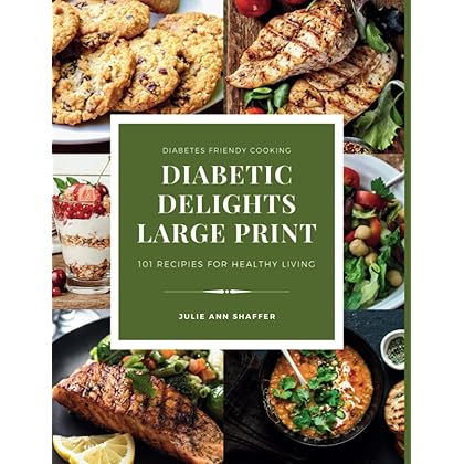 Diabetic Delights Large Print :101 Diabetes-Friendly Recipes For Healthy Living: Large 8.5 by 11 inch Size (Diabetic Delights For A Healthier You Large Print Series)