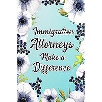 Immigration Attorneys Make A Difference: Immigration Attorneys Gifts For Birthday, Christmas..., Immigration Attorneys Appreciation Gifts, Lined Notebook Journal