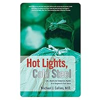 Hot Lights, Cold Steel: Life, Death and Sleepless Nights in a Surgeon's First Years Hot Lights, Cold Steel: Life, Death and Sleepless Nights in a Surgeon's First Years Paperback Kindle Audible Audiobook Hardcover Audio CD