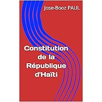 Constitution de la République d'Haïti (French Edition) Constitution de la République d'Haïti (French Edition) Kindle Hardcover Paperback