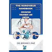 The Norovirus Prevention and Treatment Handbook: Prevention, Treatment, and Control: The Norovirus Pandemic: A Guide to Prevention and Treatment of Norovirus | Norovirus Education Handbook The Norovirus Prevention and Treatment Handbook: Prevention, Treatment, and Control: The Norovirus Pandemic: A Guide to Prevention and Treatment of Norovirus | Norovirus Education Handbook Kindle Paperback