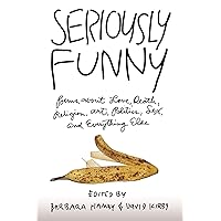 Seriously Funny: Poems About Love, Death, Religion, Art, Politics, Sex, and Everything Else Seriously Funny: Poems About Love, Death, Religion, Art, Politics, Sex, and Everything Else Paperback Hardcover