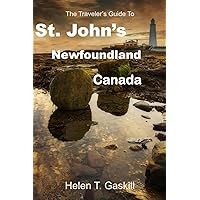 The Traveler's Guide to St.John's, Newfoundland, Canada: Embark on an Unforgettable Expedition: St. John's Beckons The Traveler's Guide to St.John's, Newfoundland, Canada: Embark on an Unforgettable Expedition: St. John's Beckons Paperback Kindle
