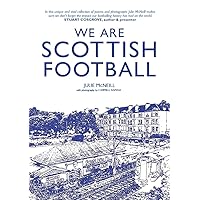 We Are Scottish Football – 'A must read for any fan of football, history, poetry and Scotland' IAN MAXWELL, CEO SFA