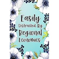 Easily Distracted By Regional Economics: Regional Economics Gifts For Birthday, Christmas..., Regional Economics Appreciation Gifts, Lined Notebook Journal