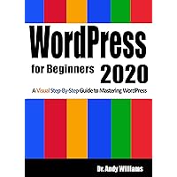WordPress for Beginners 2020: A Visual Step-by-Step Guide to Mastering WordPress (Webmaster Series) WordPress for Beginners 2020: A Visual Step-by-Step Guide to Mastering WordPress (Webmaster Series) Kindle Paperback