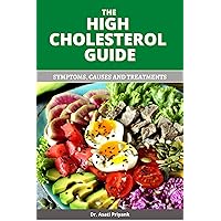 THE HIGH CHOLESTEROL GUIDE: SYMPTOMS, CAUSES AND TREATMENTS THE HIGH CHOLESTEROL GUIDE: SYMPTOMS, CAUSES AND TREATMENTS Kindle Paperback