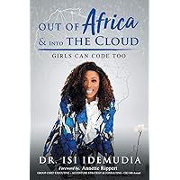Out of Africa & Into the Cloud: Girls can Code too Out of Africa & Into the Cloud: Girls can Code too Audible Audiobook Paperback Kindle