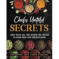 CHEF'S UNTOLD SECRETS: Chef tells all the behind the scenes in food prep and presentation.