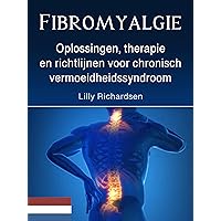 Fibromyalgie: Oplossingen, therapie en richtlijnen voor chronisch vermoeidheidssyndroom (Dutch Edition)
