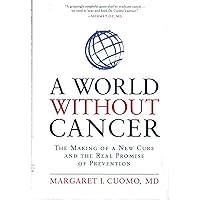 A World without Cancer : The Making of a New Cure and the Real Promise of Prevention(Hardback) - 2012 Edition A World without Cancer : The Making of a New Cure and the Real Promise of Prevention(Hardback) - 2012 Edition Hardcover Kindle Audible Audiobook Paperback Audio CD