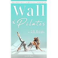 Wall Pilates: A Proven Step-By-Step Guide to Physical and Mental Rebirth in 28 Days | Videos & Photos Illustrated | Full-Color Edition | Wall Pilates Workouts for Women Wall Pilates: A Proven Step-By-Step Guide to Physical and Mental Rebirth in 28 Days | Videos & Photos Illustrated | Full-Color Edition | Wall Pilates Workouts for Women Kindle Paperback
