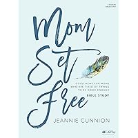 Mom Set Free - Bible Study Book: Good News for Moms Who are Tired of Trying to be Good Enough Mom Set Free - Bible Study Book: Good News for Moms Who are Tired of Trying to be Good Enough Paperback