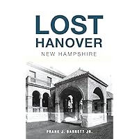 Lost Hanover, New Hampshire Lost Hanover, New Hampshire Hardcover Paperback