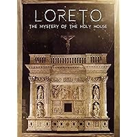 Loreto: The Mystery of The Holy House
