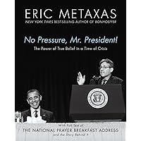 No Pressure, Mr. President! The Power Of True Belief In A Time Of Crisis: The National Prayer Breakfast Speech No Pressure, Mr. President! The Power Of True Belief In A Time Of Crisis: The National Prayer Breakfast Speech Hardcover Kindle