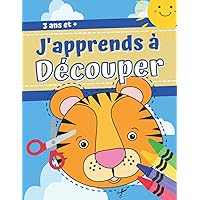 J'apprends à découper 3 ans et plus: Livre enfants pour apprendre à découper avec des ciseaux (French Edition)