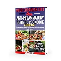 MEDITERRANEAN PLUS ANTI-INFLAMMATORY DIABETIC COOKBOOK 2 BOOKS IN 1: Complete Beginners Meal Plan With Delicious And Quick Recipes To Keep A Healthy Lifestyle MEDITERRANEAN PLUS ANTI-INFLAMMATORY DIABETIC COOKBOOK 2 BOOKS IN 1: Complete Beginners Meal Plan With Delicious And Quick Recipes To Keep A Healthy Lifestyle Kindle Hardcover Paperback