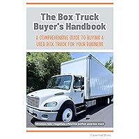 The Box Truck Buyer's Handbook:: Comprehensive Guide to Buying a Used Box Truck for Your Business The Box Truck Buyer's Handbook:: Comprehensive Guide to Buying a Used Box Truck for Your Business Paperback Audible Audiobook Kindle