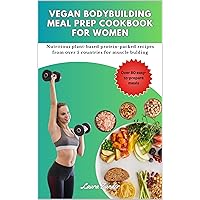 Vegan Bodybuilding Meal Prep Cookbook for Women: Highly proteinous pre and post workout recipes from over 5 countries for female weightlifters Vegan Bodybuilding Meal Prep Cookbook for Women: Highly proteinous pre and post workout recipes from over 5 countries for female weightlifters Kindle