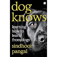 Dog Knows: Learning How to Learn from Dogs Dog Knows: Learning How to Learn from Dogs Paperback Kindle