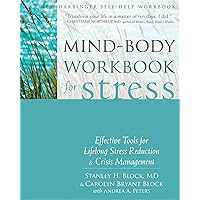Mind-Body Workbook for Stress: Effective Tools for Lifelong Stress Reduction and Crisis Management (A New Harbinger Self-Help Workbook) Mind-Body Workbook for Stress: Effective Tools for Lifelong Stress Reduction and Crisis Management (A New Harbinger Self-Help Workbook) Paperback