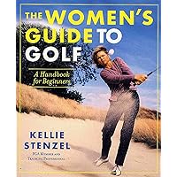 The Women's Guide to Golf: A Handbook for Beginners The Women's Guide to Golf: A Handbook for Beginners Paperback Hardcover