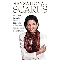 Sensational Scarfs: 44 Great Ways to Turn a Scarf into a Fabulous Fashion Look Sensational Scarfs: 44 Great Ways to Turn a Scarf into a Fabulous Fashion Look Paperback Kindle