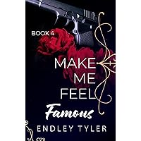 Make Me Feel Famous: An Addictive Dark Romance (Book 4)