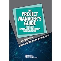 The Project Manager's Guide to Health Information Technology Implementation (HIMSS Book Series) The Project Manager's Guide to Health Information Technology Implementation (HIMSS Book Series) Kindle Hardcover Paperback