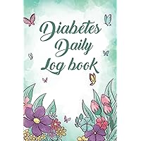 Diabetes Daily Log Book: Diabetes Eating Plan Book, Diabetic Daily Planner, Glucose Notebook, Blood Sugar Diary.