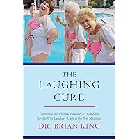 The Laughing Cure: Emotional and Physical Healing?A Comedian Reveals Why Laughter Really Is the Best Medicine The Laughing Cure: Emotional and Physical Healing?A Comedian Reveals Why Laughter Really Is the Best Medicine Hardcover Kindle