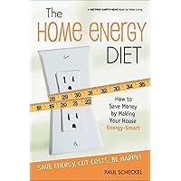 The Home Energy Diet: How to Save Money by Making Your House Energy-Smart (Mother Earth News Books for Wiser Living) The Home Energy Diet: How to Save Money by Making Your House Energy-Smart (Mother Earth News Books for Wiser Living) Kindle Paperback