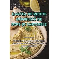 Cartea de ReȚete CompletĂ de Dips Și Tartinele (Romanian Edition)