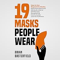 19 Masks People Wear: How to See Beyond the Masks; Exploring Emotions and Identity as a Path to Self-Discovery, Strengthening Communication and Inner Fulfillment 19 Masks People Wear: How to See Beyond the Masks; Exploring Emotions and Identity as a Path to Self-Discovery, Strengthening Communication and Inner Fulfillment Paperback Audible Audiobook Kindle Hardcover