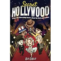 Secret Hollywood: Crazy and Interesting Stories about the Rich and Famous Secret Hollywood: Crazy and Interesting Stories about the Rich and Famous Paperback Kindle