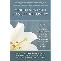 Mindfulness-Based Cancer Recovery: A Step-by-Step MBSR Approach to Help You Cope with Treatment and Reclaim Your Life Mindfulness-Based Cancer Recovery: A Step-by-Step MBSR Approach to Help You Cope with Treatment and Reclaim Your Life Kindle Paperback