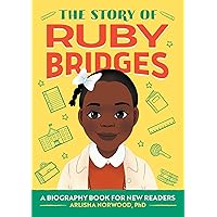 The Story of Ruby Bridges: An Inspiring Biography for Young Readers (The Story of: Inspiring Biographies for Young Readers)