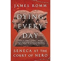 Dying Every Day: Seneca at the Court of Nero Dying Every Day: Seneca at the Court of Nero Paperback Audible Audiobook Kindle Hardcover Audio CD