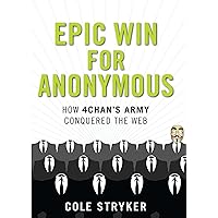 Epic Win for Anonymous: How 4chan's Army Conquered the Web Epic Win for Anonymous: How 4chan's Army Conquered the Web Kindle Hardcover Paperback