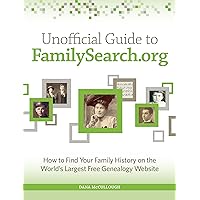 Unofficial Guide to FamilySearch.org: How to Find Your Family History on the Largest Free Genealogy Website Unofficial Guide to FamilySearch.org: How to Find Your Family History on the Largest Free Genealogy Website Paperback