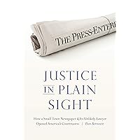 Justice in Plain Sight: How a Small-Town Newspaper and Its Unlikely Lawyer Opened America's Courtrooms Justice in Plain Sight: How a Small-Town Newspaper and Its Unlikely Lawyer Opened America's Courtrooms Kindle Audible Audiobook Hardcover Paperback